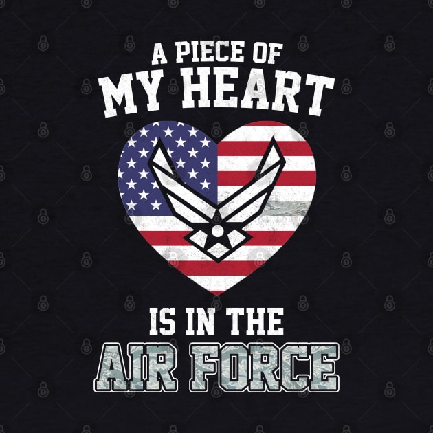 A Piece of My Heart in The Air Force T-Shirt Proud Air Force Mom Grandma Wife Girlfriend Family Air Force - Proud Air Force Gift by Otis Patrick